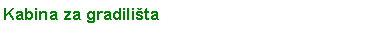 Text Box: Kabina za gradilita